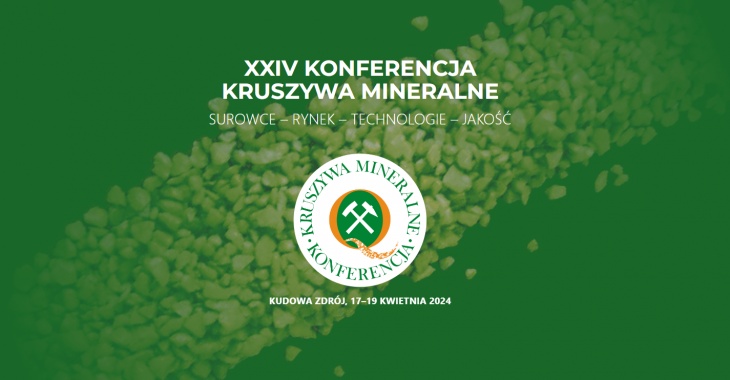 XXIV KONFERENCJA KRUSZYWA MINERALNE SUROWCE – RYNEK – TECHNOLOGIE – JAKOŚĆ