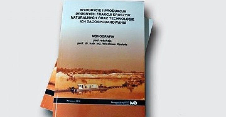 Nowa monografia prof. dr hab. inż. Wiesława Kozioła pt. Wydobycie i produkcja drobnych frakcji kruszyw naturalnych oraz technologie ich zagospodarowania